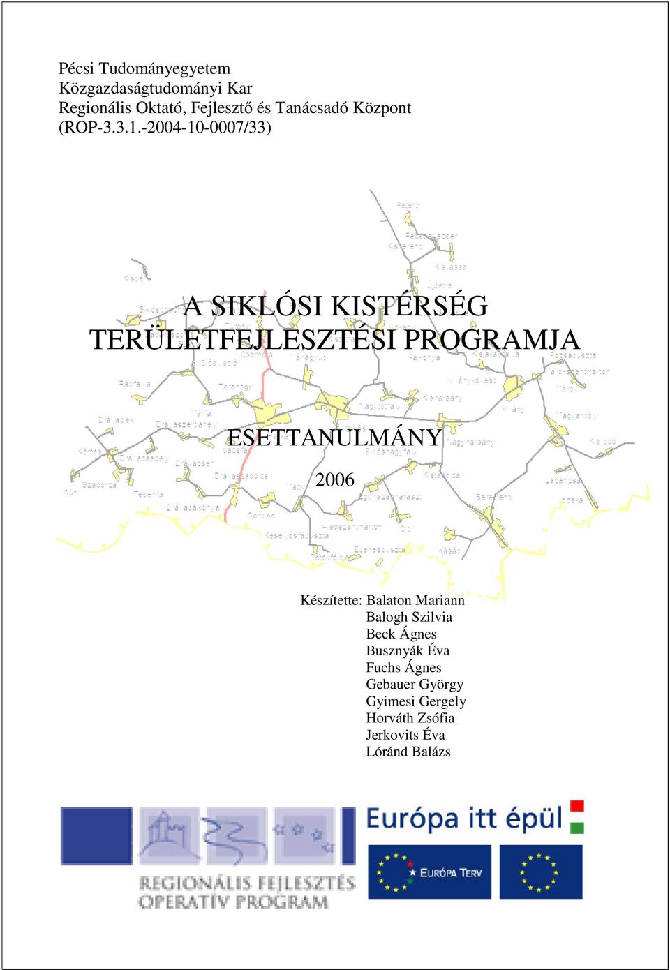 -2004-10-0007/33) A SIKLÓSI KISTÉRSÉG TERÜLETFEJLESZTÉSI PROGRAMJA ESETTANULMÁNY 2006