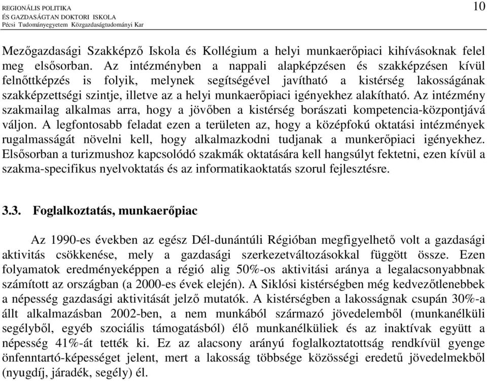 igényekhez alakítható. Az intézmény szakmailag alkalmas arra, hogy a jövıben a kistérség borászati kompetencia-központjává váljon.