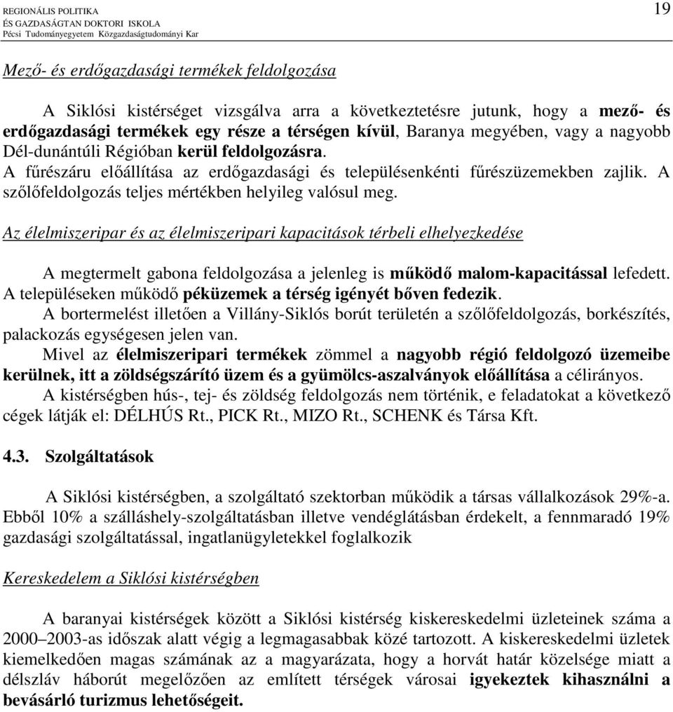 A szılıfeldolgozás teljes mértékben helyileg valósul meg.