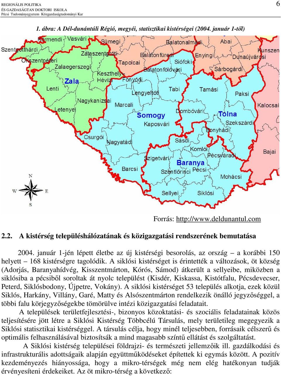 A siklósi kistérséget is érintették a változások, öt község (Adorjás, Baranyahídvég, Kisszentmárton, Kórós, Sámod) átkerült a sellyeibe, miközben a siklósiba a pécsibıl soroltak át nyolc települést