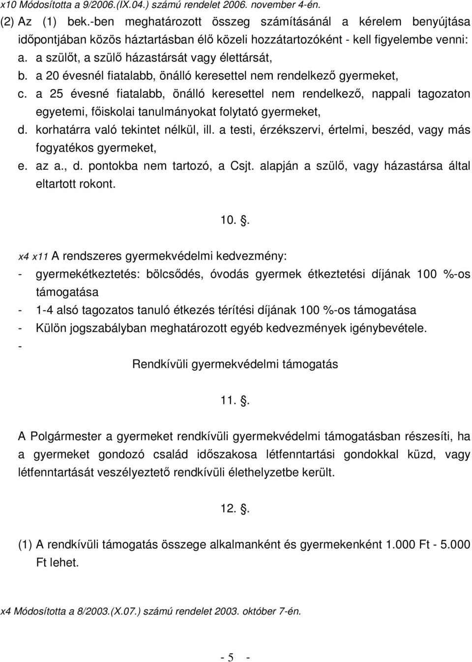 a 20 évesnél fiatalabb, önálló keresettel nem rendelkező gyermeket, c.