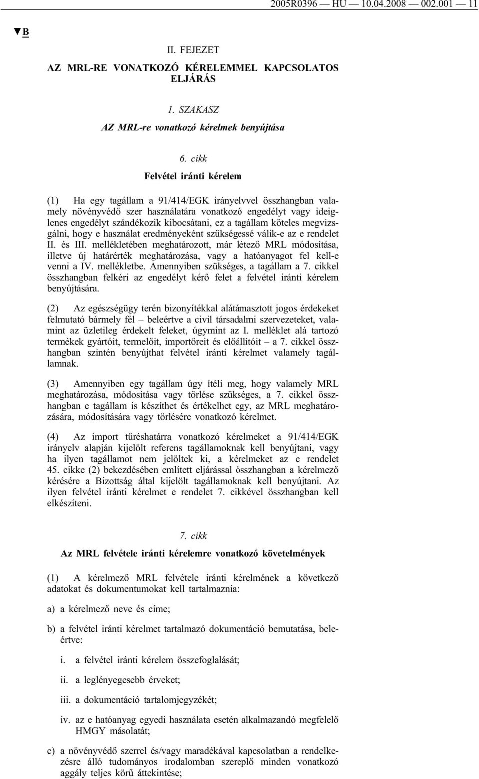 tagállam köteles megvizsgálni, hogy e használat eredményeként szükségessé válik-e az e rendelet II. és III.