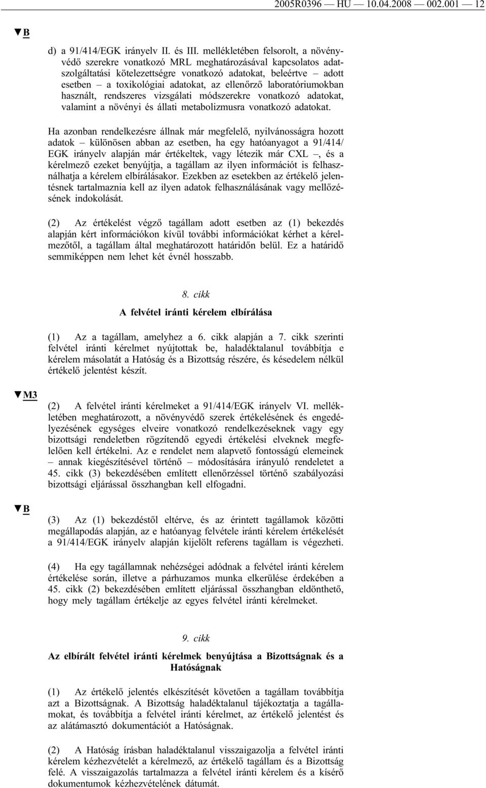 ellenőrző laboratóriumokban használt, rendszeres vizsgálati módszerekre vonatkozó adatokat, valamint a növényi és állati metabolizmusra vonatkozó adatokat.