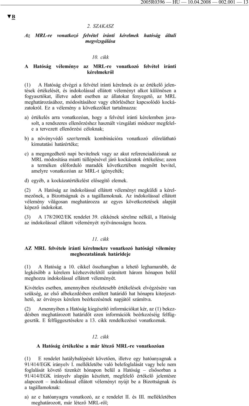 alkot különösen a fogyasztókat, illetve adott esetben az állatokat fenyegető, az MRL meghatározásához, módosításához vagy eltörléséhez kapcsolódó kockázatokról.