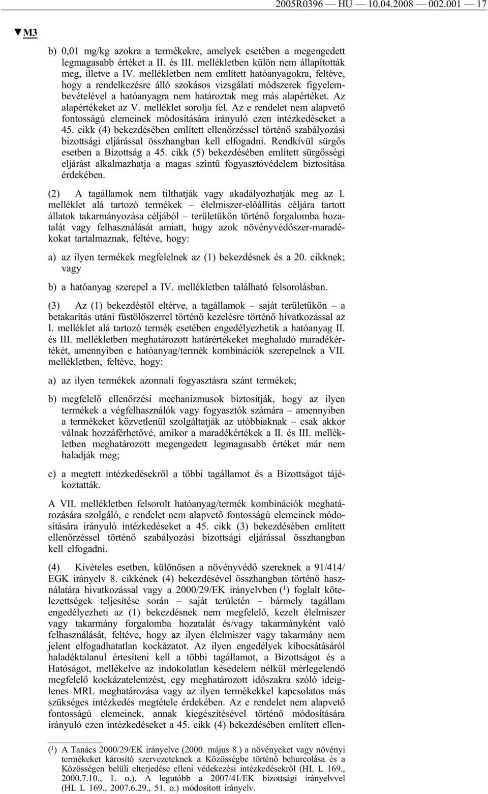 melléklet sorolja fel. Az e rendelet nem alapvető fontosságú elemeinek módosítására irányuló ezen intézkedéseket a 45.