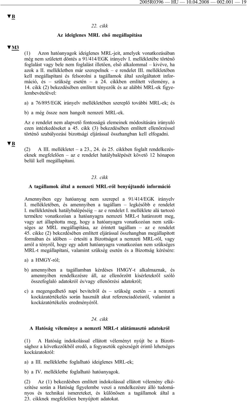 mellékletében kell megállapítani és felsorolni a tagállamok által szolgáltatott információ, és szükség esetén a 24. cikkben említett vélemény, a 14.