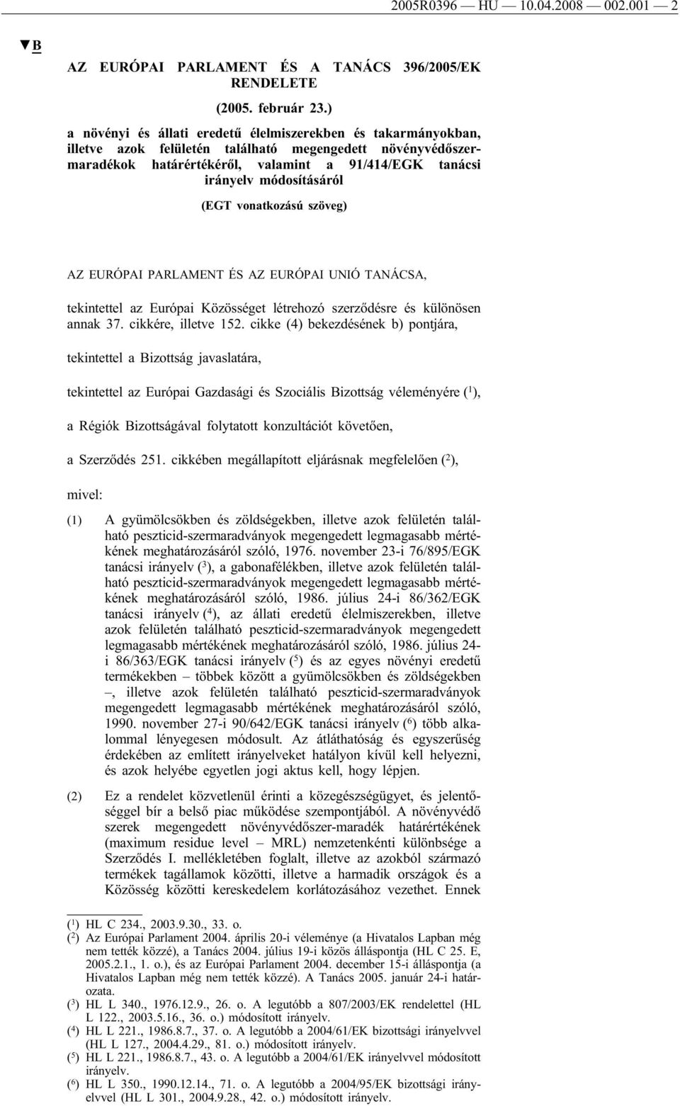 módosításáról (EGT vonatkozású szöveg) AZ EURÓPAI PARLAMENT ÉS AZ EURÓPAI UNIÓ TANÁCSA, tekintettel az Európai Közösséget létrehozó szerződésre és különösen annak 37. cikkére, illetve 152.