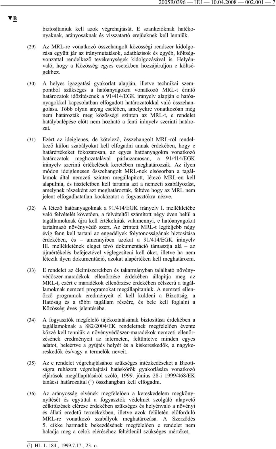 Helyénvaló, hogy a Közösség egyes esetekben hozzájáruljon e költségekhez.