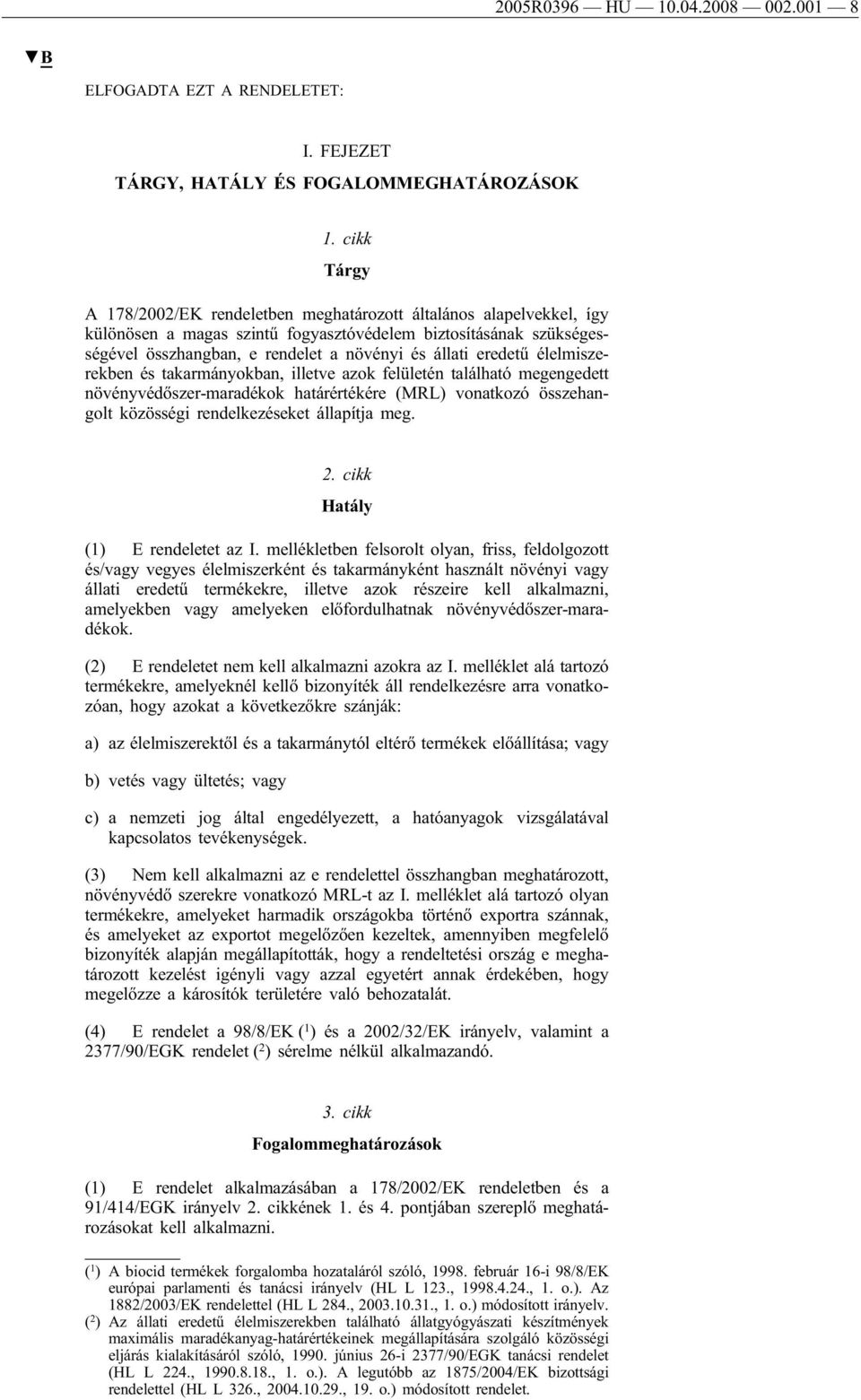eredetű élelmiszerekben és takarmányokban, illetve azok felületén található megengedett növényvédőszer-maradékok határértékére (MRL) vonatkozó összehangolt közösségi rendelkezéseket állapítja meg. 2.