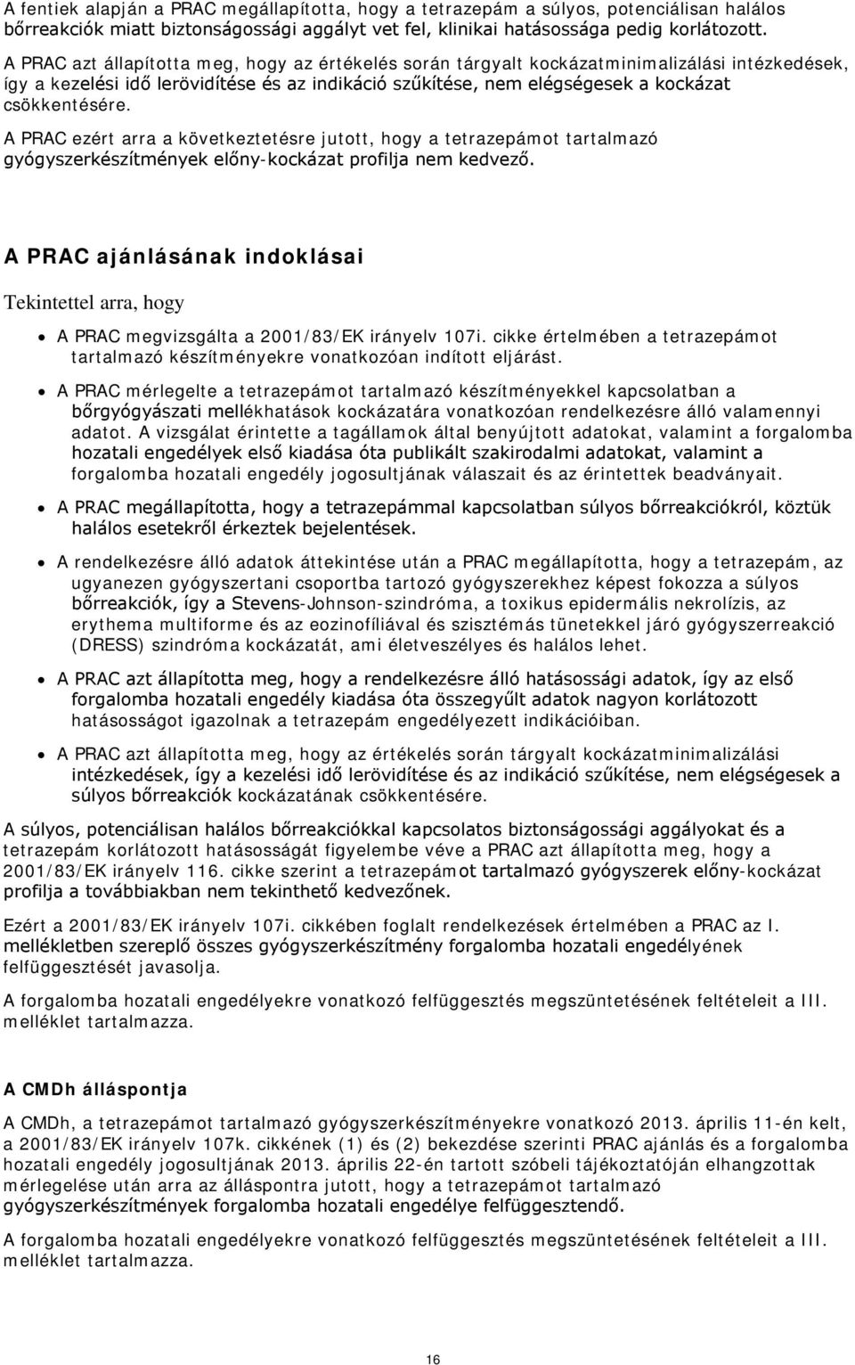 A PRAC ezért arra a következtetésre jutott, hogy a tetrazepámot tartalmazó gyógyszerkészítmények előny-kockázat profilja nem kedvező.