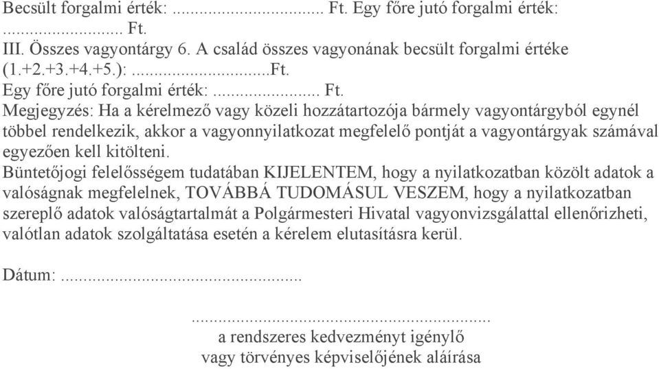 III. Összes vagyontárgy 6. A család összes vagyonának becsült forgalmi értéke (1.+2.+3.+4.+5.):...Ft.