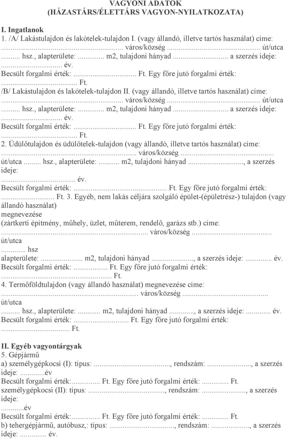 (vagy állandó, illetve tartós használat) címe:... város/község... út/utca... hsz., alapterülete:... m2, tulajdoni hányad... a szerzés ideje:... év. Becsült forgalmi érték:... Ft.