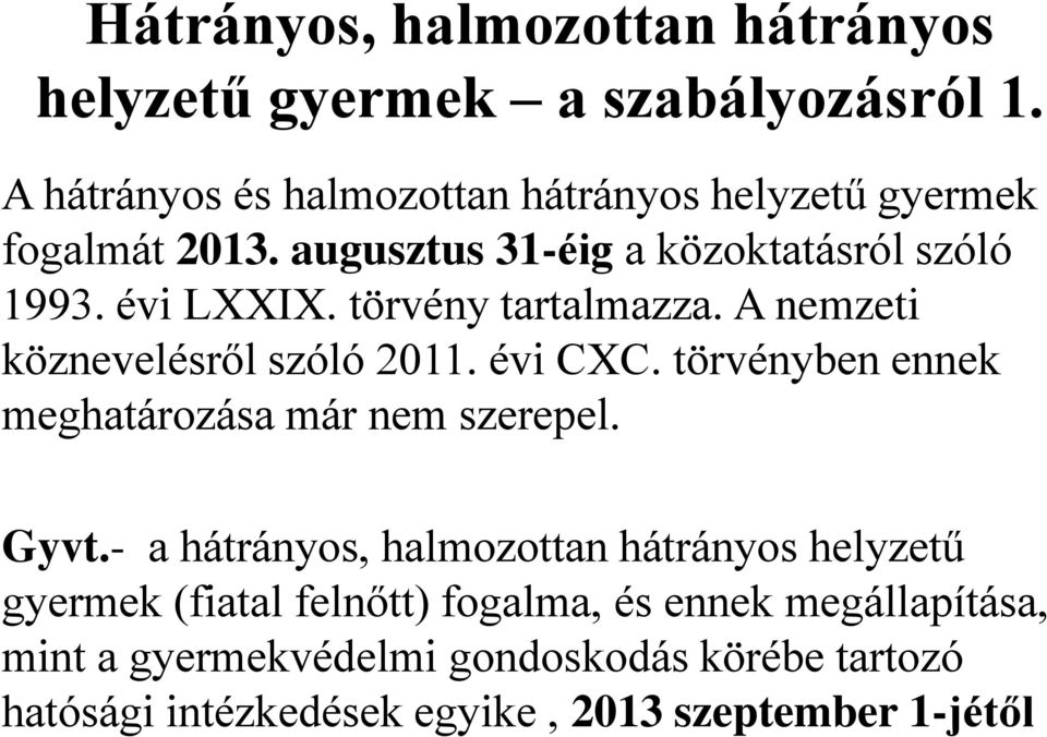 törvény tartalmazza. A nemzeti köznevelésről szóló 2011. évi CXC. törvényben ennek meghatározása már nem szerepel. Gyvt.