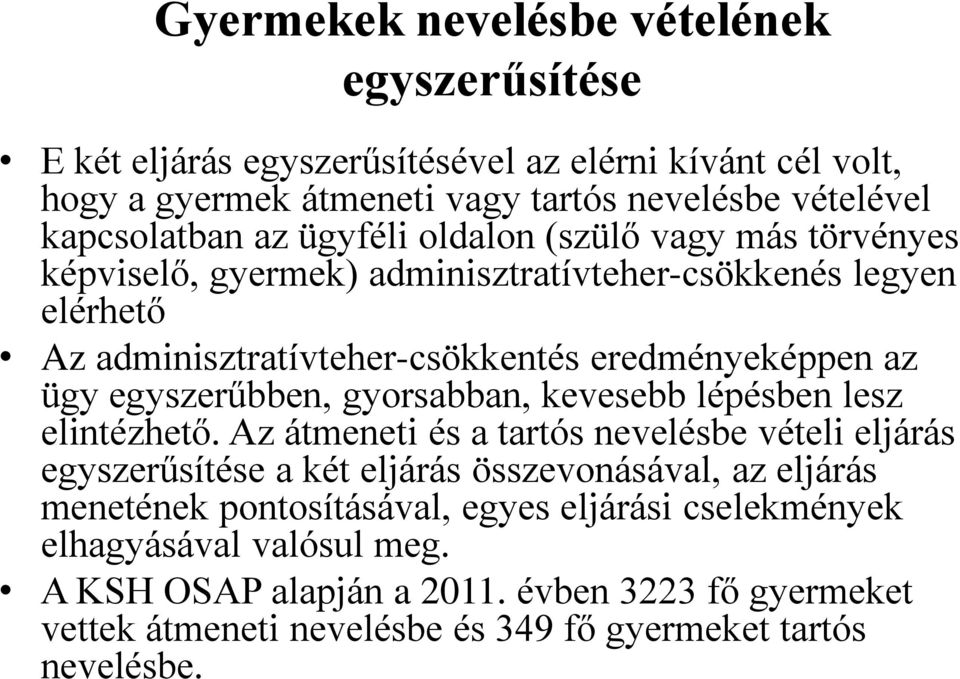 egyszerűbben, gyorsabban, kevesebb lépésben lesz elintézhető.