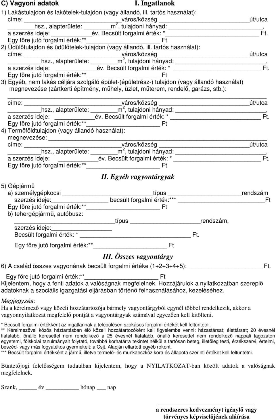 3) Egyéb, nem lakás céljára szolgáló épület-(épületrész-) tulajdon (vagy állandó használat) megnevezése (zártkerti építmény, mőhely, üzlet, mőterem, rendelı, garázs, stb.): a szerzés ideje: év.