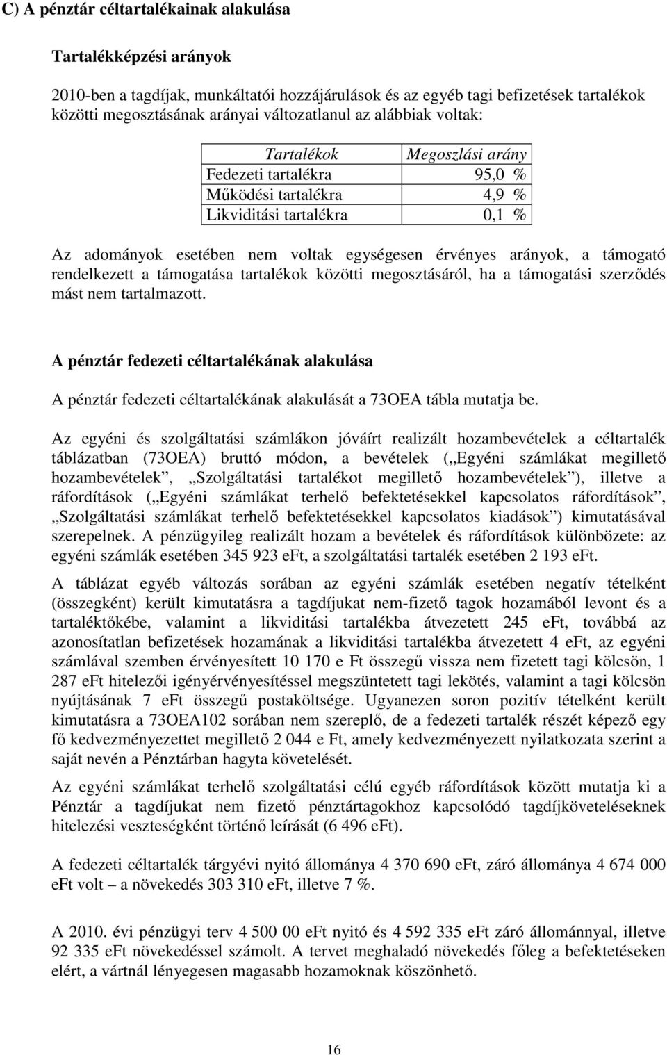 rendelkezett a támogatása tartalékok közötti megosztásáról, ha a támogatási szerződés mást nem tartalmazott.