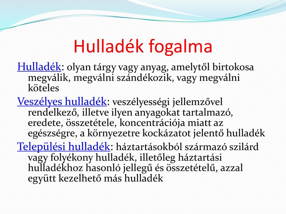 koncentrációja miatt az egészségre, a környezetre kockázatot jelentő hulladék Települési hulladék: háztartásokból származó