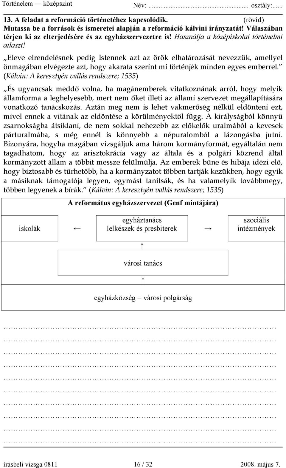 Eleve elrendelésnek pedig Istennek azt az örök elhatározását nevezzük, amellyel önmagában elvégezte azt, hogy akarata szerint mi történjék minden egyes emberrel.