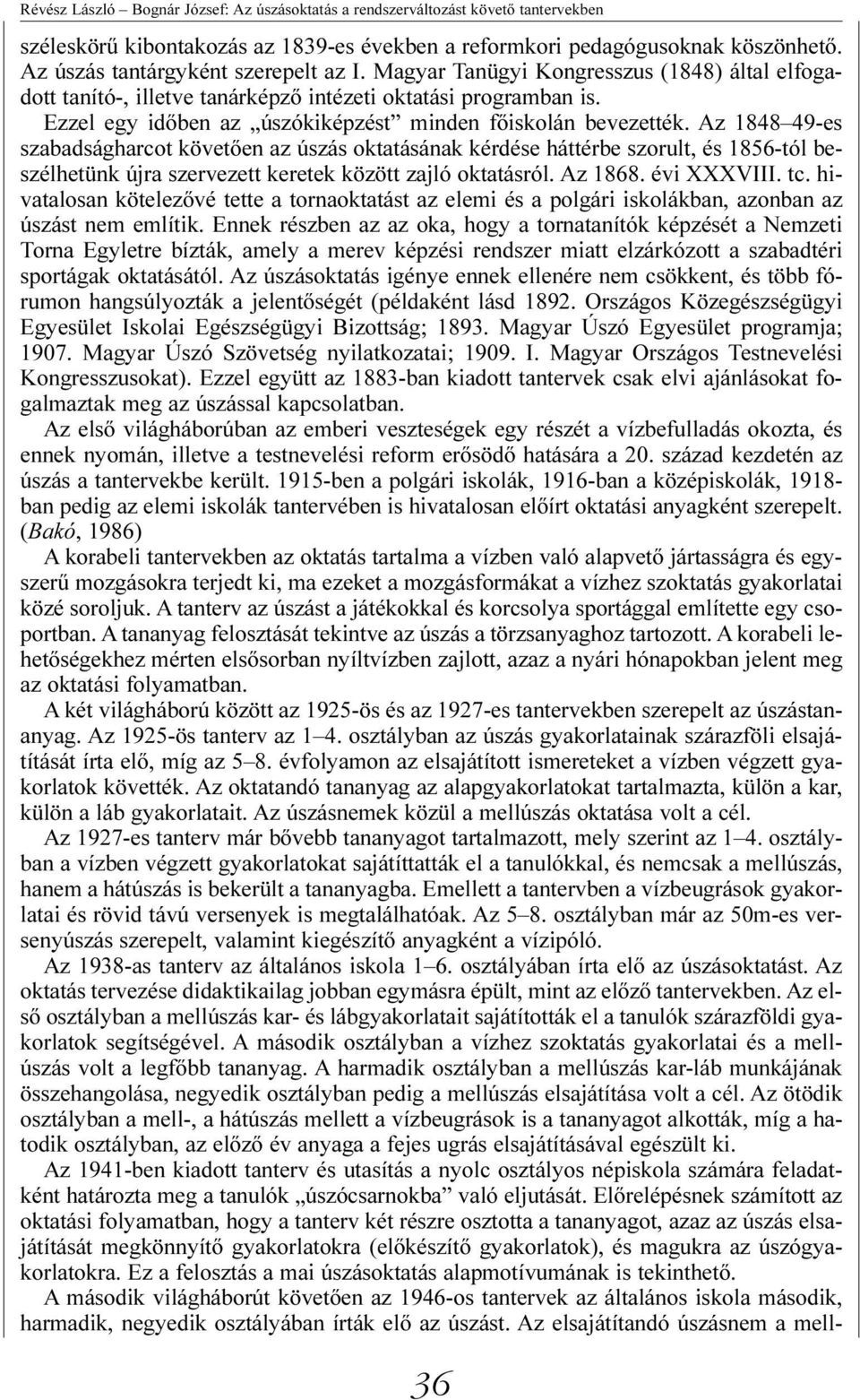Ezzel egy idõben az úszókiképzést minden fõiskolán bevezették.