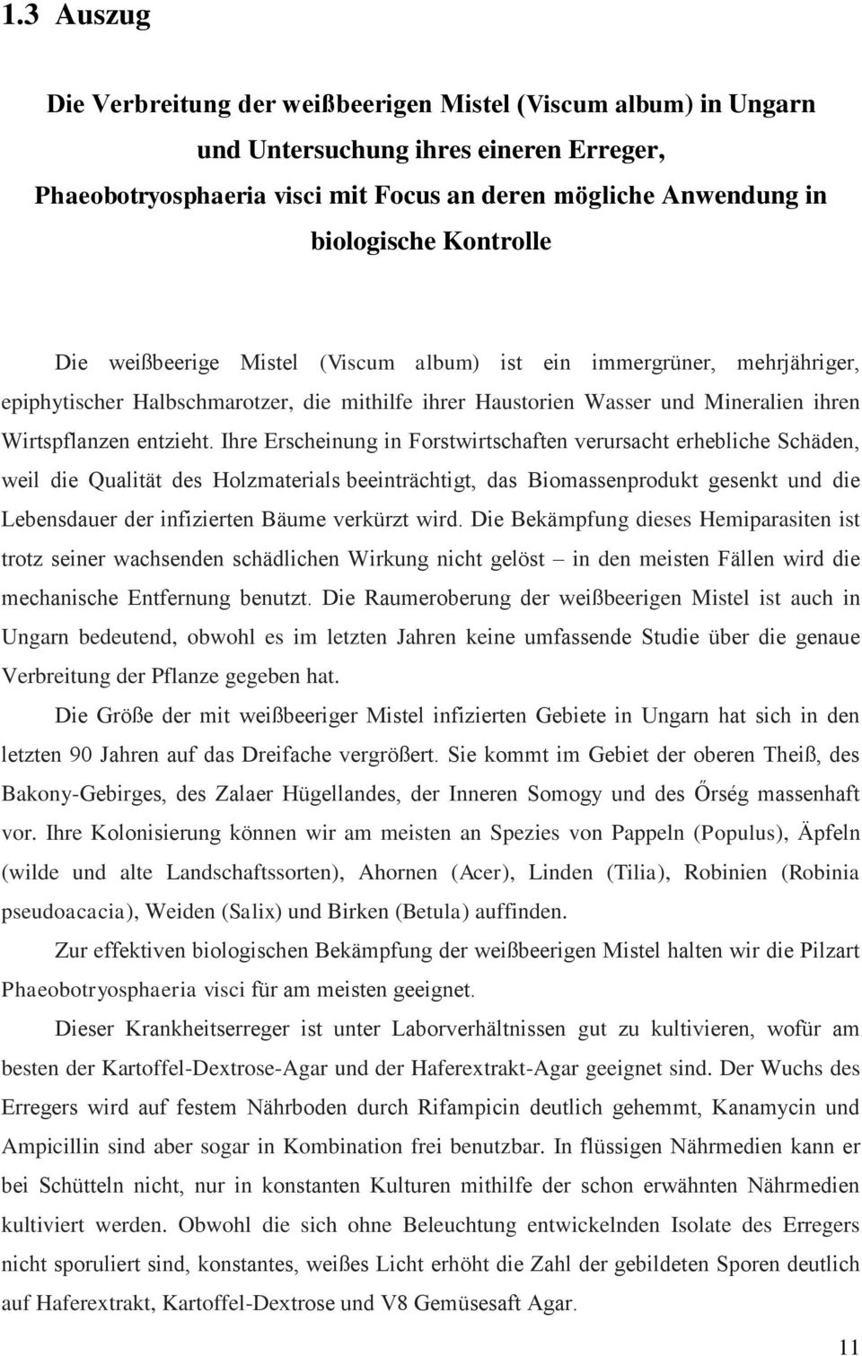 Ihre Erscheinung in Forstwirtschaften verursacht erhebliche Schäden, weil die Qualität des Holzmaterials beeinträchtigt, das Biomassenprodukt gesenkt und die Lebensdauer der infizierten Bäume