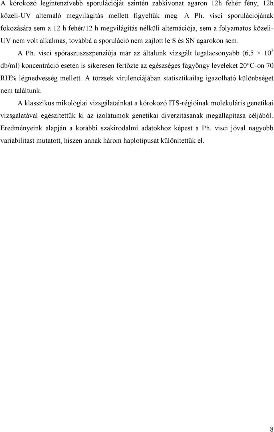 visci spóraszuszszpenziója már az általunk vizsgált legalacsonyabb (6,5 10 3 db/ml) koncentráció esetén is sikeresen fertőzte az egészséges fagyöngy leveleket 20 C-on 70 RH% légnedvesség mellett.
