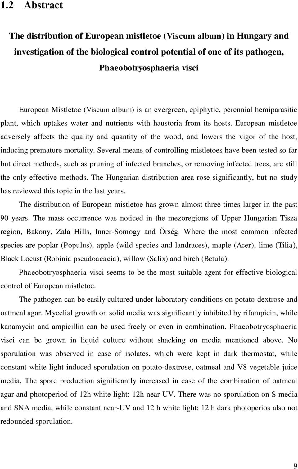 European mistletoe adversely affects the quality and quantity of the wood, and lowers the vigor of the host, inducing premature mortality.