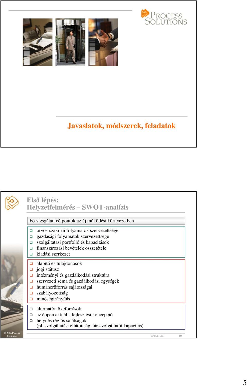 tulajdonosok jogi státusz intézményi és gazdálkodási struktúra szervezeti séma és gazdálkodási egységek humánerıforrás sajátosságai szabályozottság