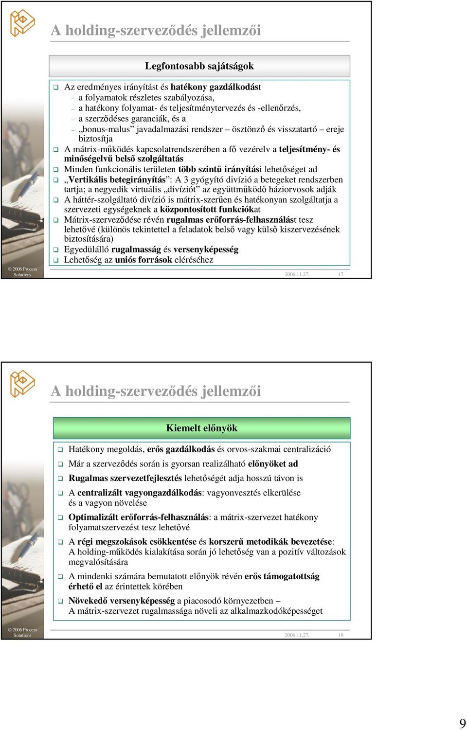 minıségelvő belsı szolgáltatás Minden funkcionális területen több szintő irányítási lehetıséget ad Vertikális betegirányítás : A 3 gyógyító divízió a betegeket rendszerben tartja; a negyedik