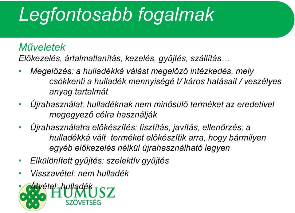 eredetivel megegyező célra használják Újrahasználatra előkészítés: tisztítás, javítás, ellenőrzés; a hulladékká vált terméket előkészítik