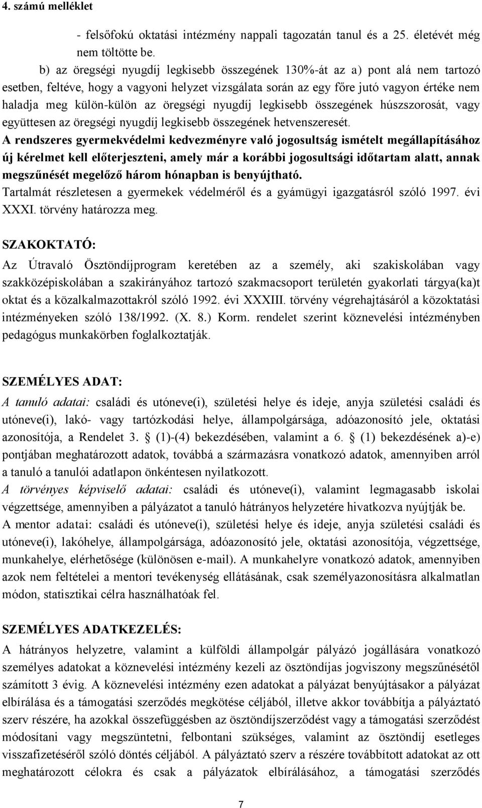 öregségi nyugdíj legkisebb összegének húszszorosát, vagy együttesen az öregségi nyugdíj legkisebb összegének hetvenszeresét.