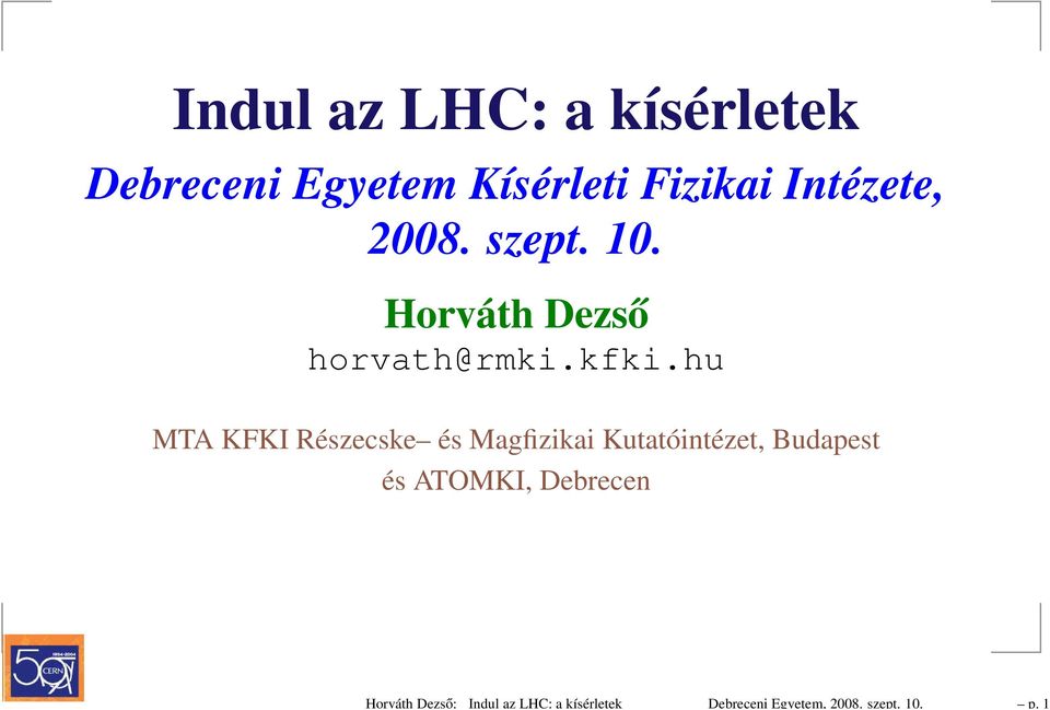 1 Indul az LHC: a kísérletek Debreceni Egyetem Kísérleti Fizikai