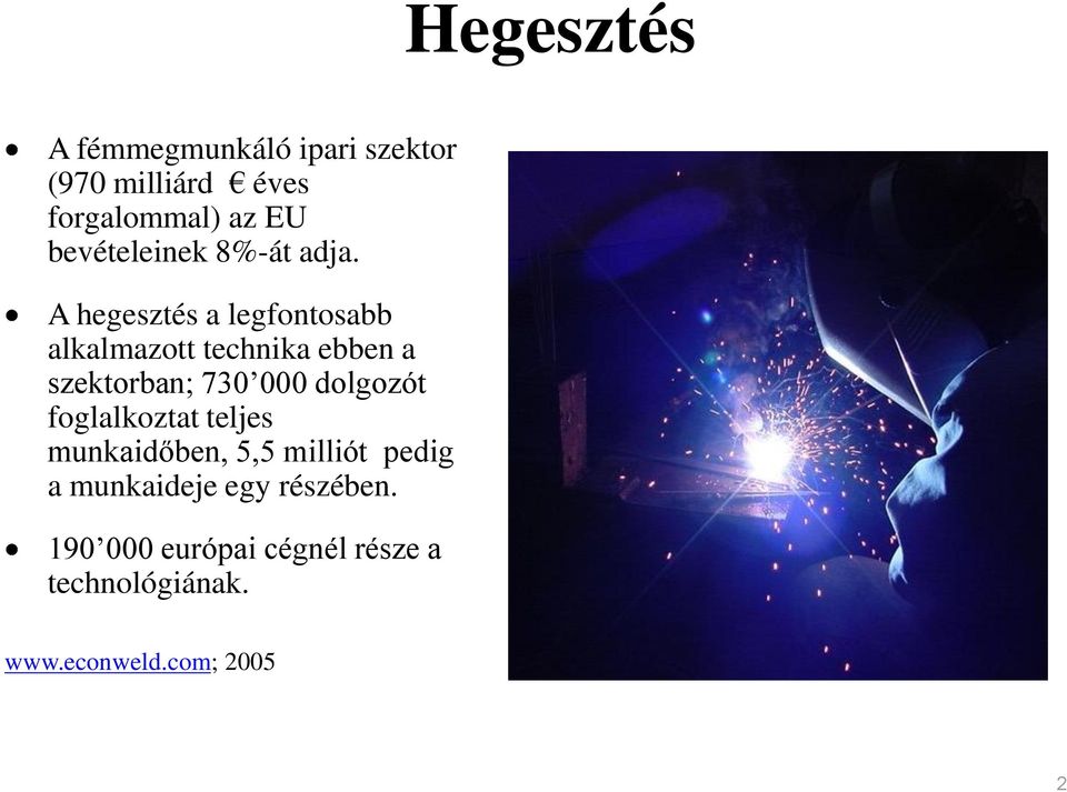 A hegesztés a legfontosabb alkalmazott technika ebben a szektorban; 730 000 dolgozót