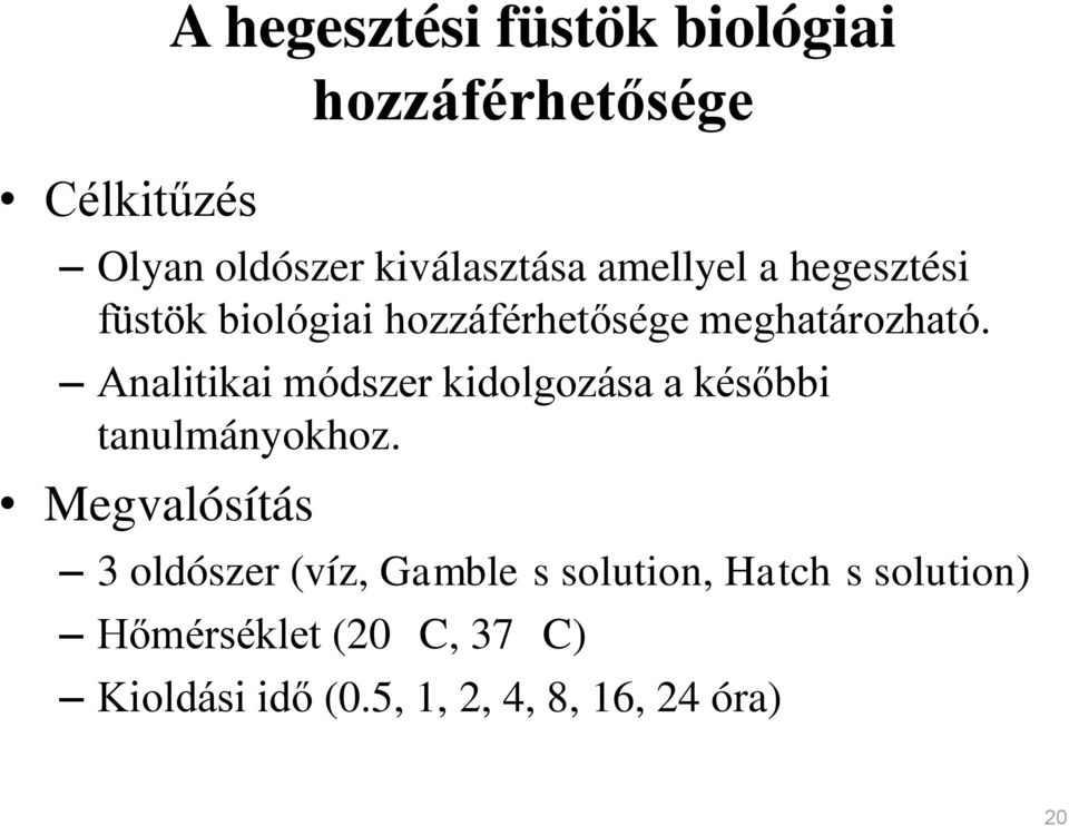 Analitikai módszer kidolgozása a későbbi tanulmányokhoz.