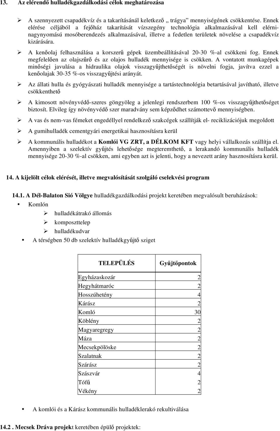 A ken olaj felhasználása a korszer gépek üzembeállításával 20-30 %-al csökkeni fog. Ennek megfelel en az olajsz r és az olajos hulladék mennyisége is csökken.