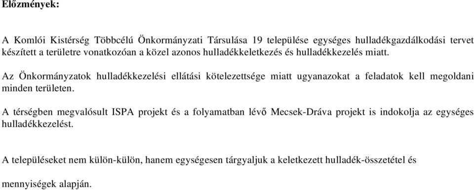 Az Önkormányzatok hulladékkezelési ellátási kötelezettsége miatt ugyanazokat a feladatok kell megoldani minden területen.