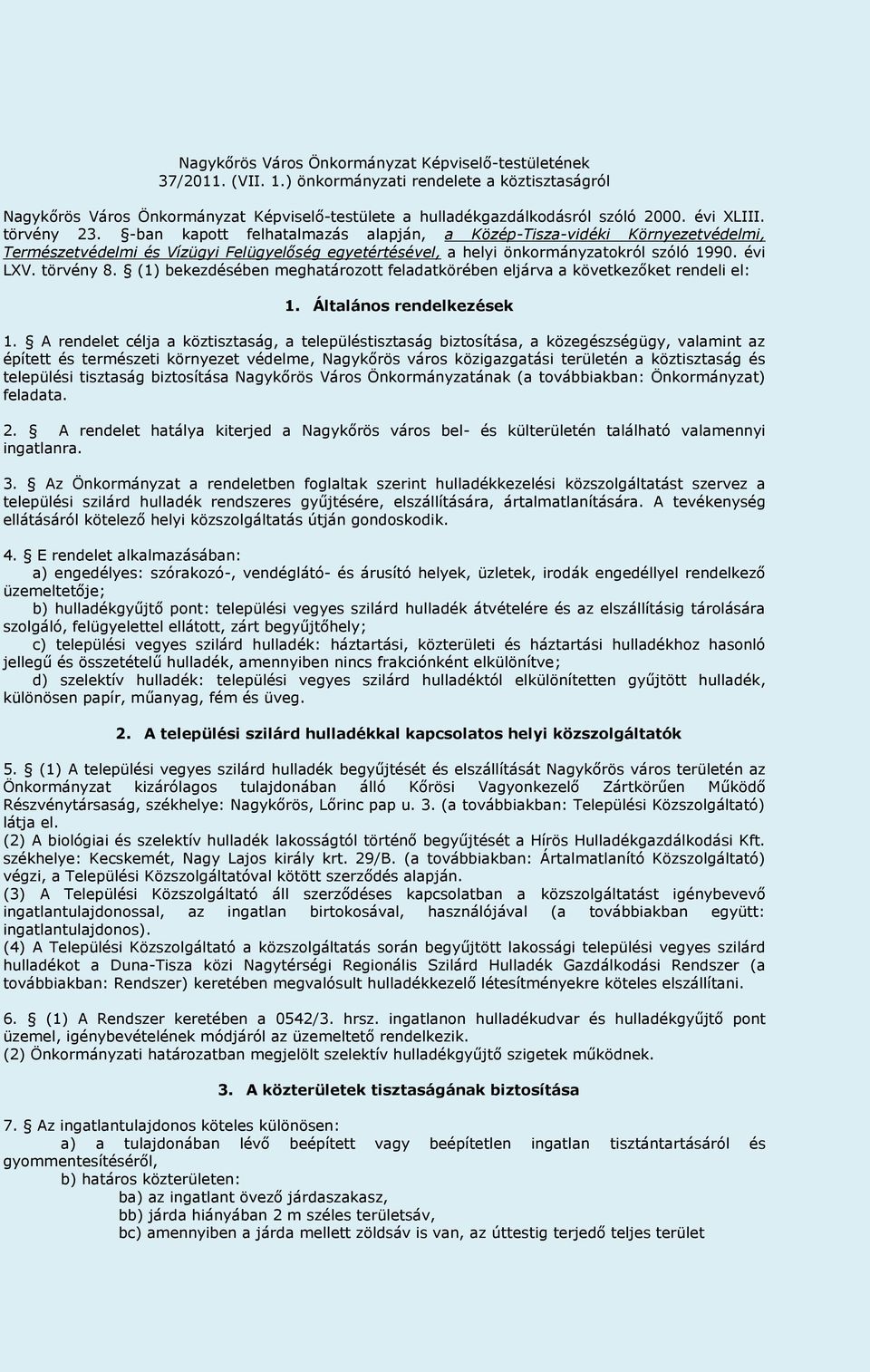 törvény 8. (1) bekezdésében meghatározott feladatkörében eljárva a következőket rendeli el: 1. Általános rendelkezések 1.