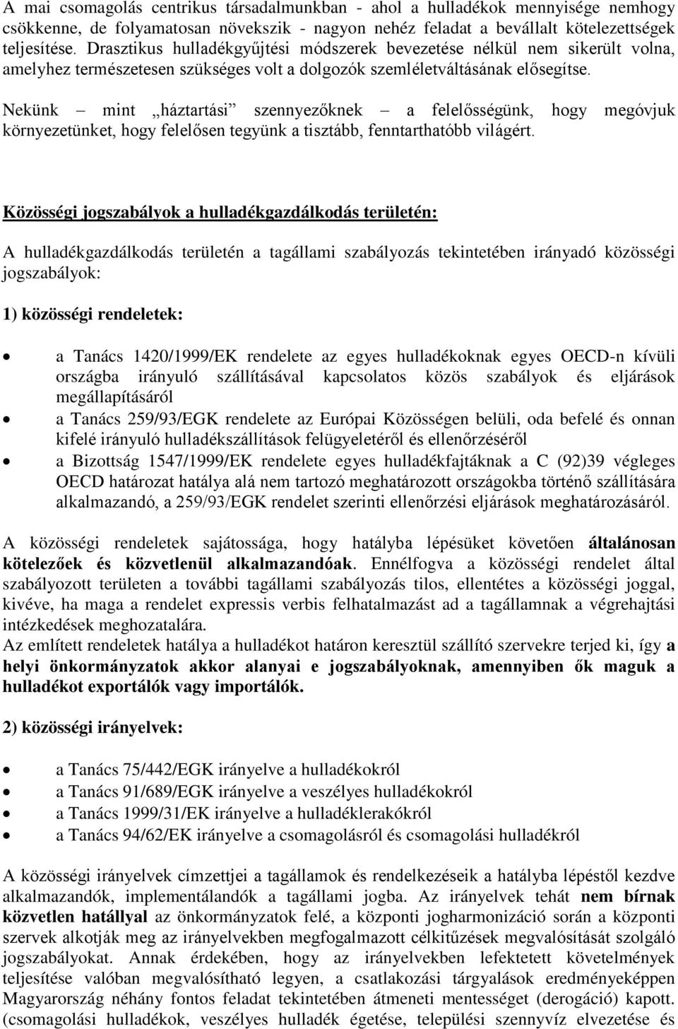 Nekünk mint háztartási szennyezőknek a felelősségünk, hogy megóvjuk környezetünket, hogy felelősen tegyünk a tisztább, fenntarthatóbb világért.