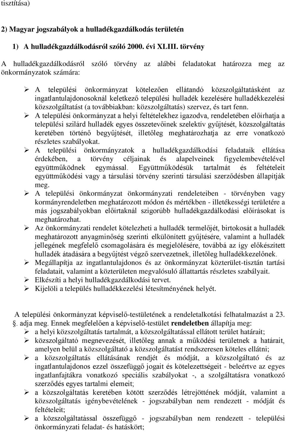 ingatlantulajdonosoknál keletkező települési hulladék kezelésére hulladékkezelési közszolgáltatást (a továbbiakban: közszolgáltatás) szervez, és tart fenn.