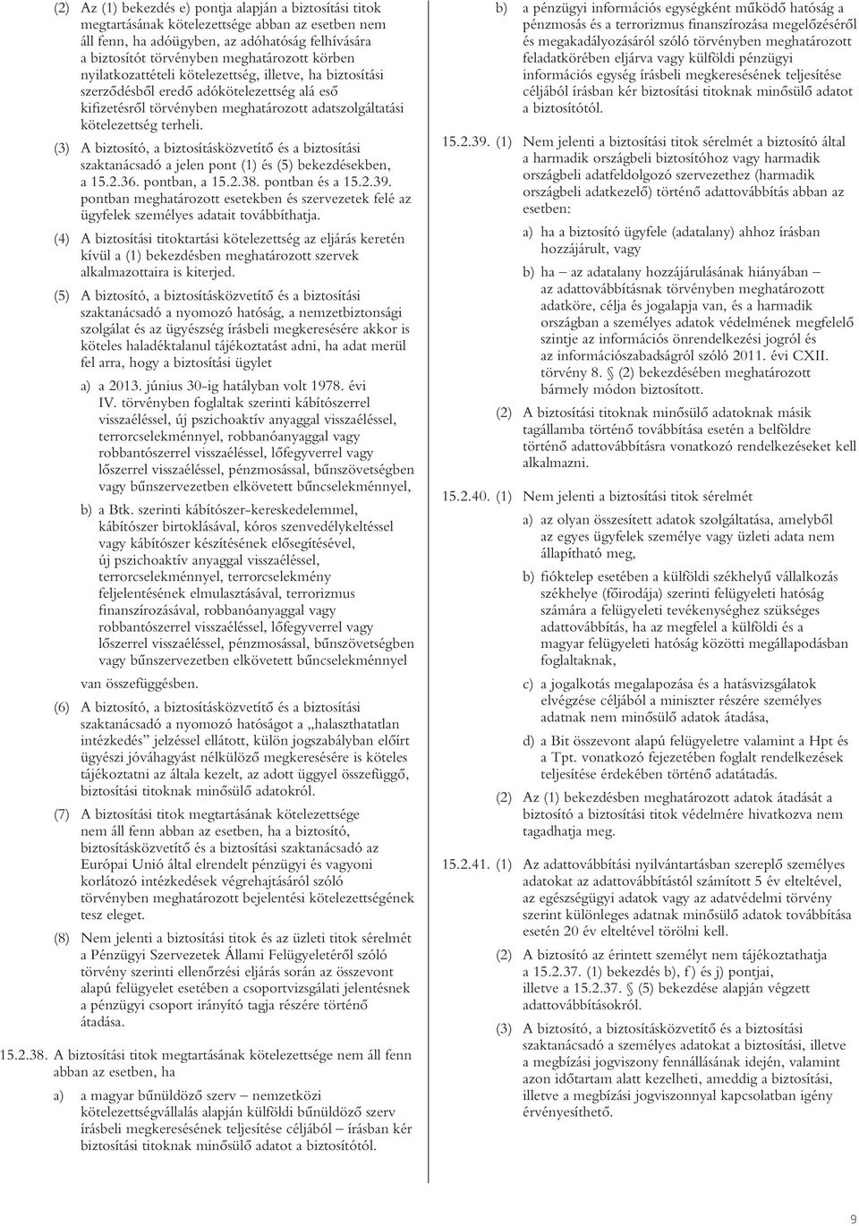 (3) A biztosító, a biztosításközvetítô és a biztosítási szaktanácsadó a jelen pont (1) és (5) bekezdésekben, a 15.2.36. pontban, a 15.2.38. pontban és a 15.2.39.