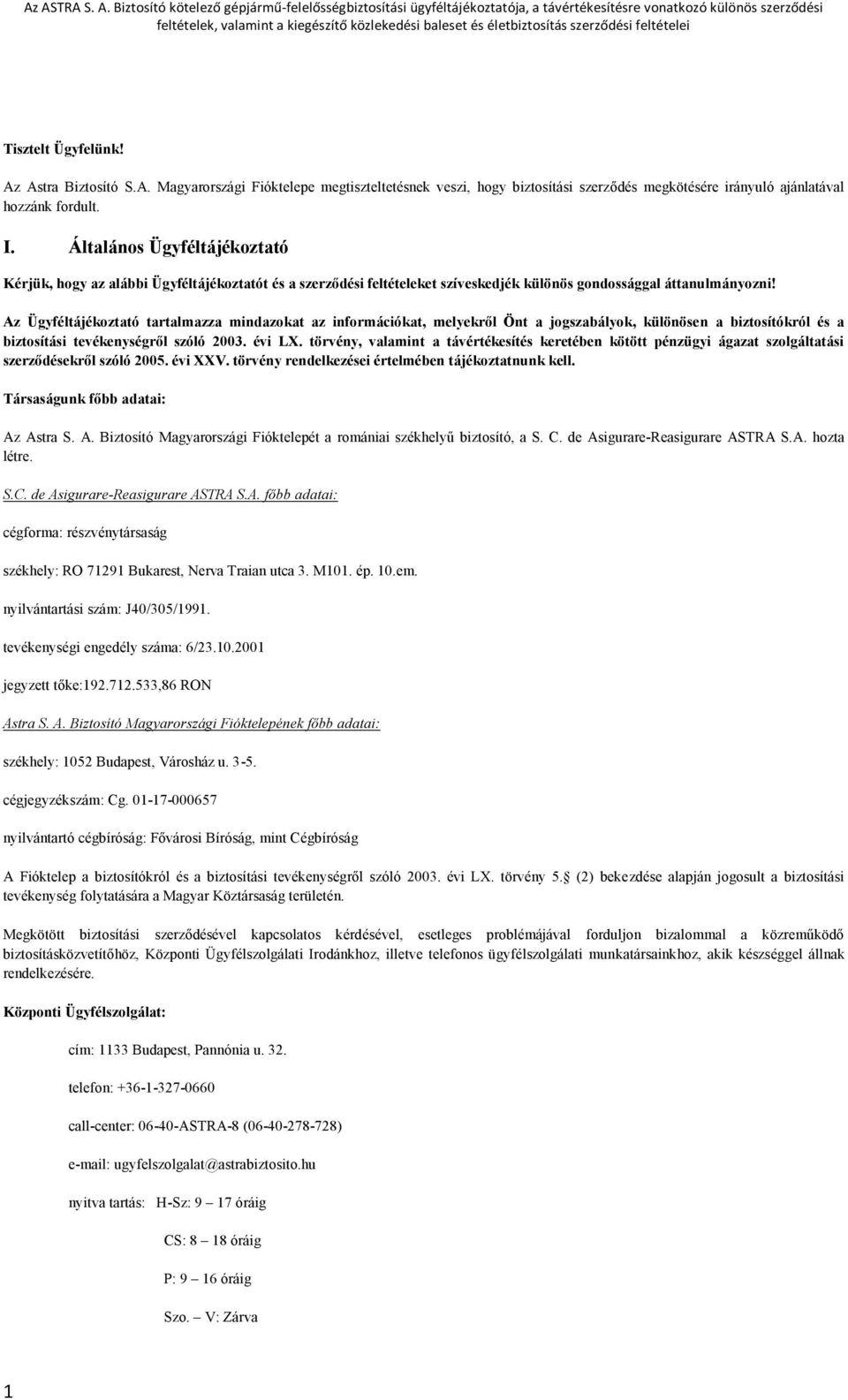 Az Ügyféltájékoztató tartalmazza mindazokat az információkat, melyekről Önt a jogszabályok, különösen a biztosítókról és a biztosítási tevékenységről szóló 2003. évi LX.