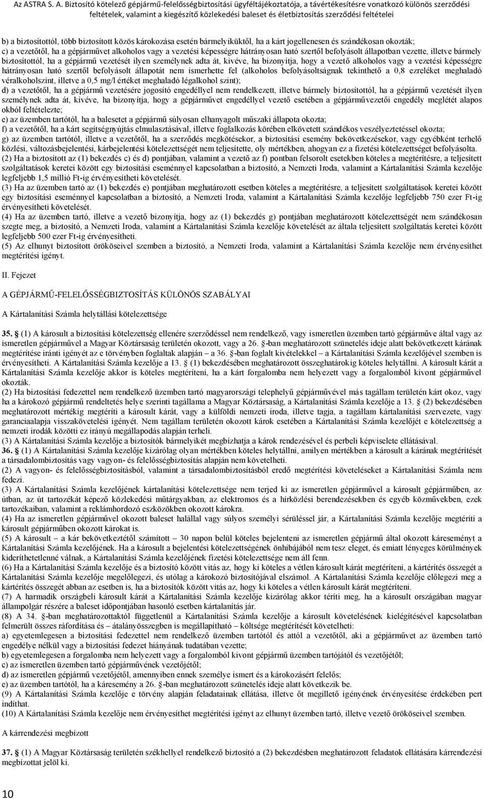 vezetési képességre hátrányosan ható szertől befolyásolt állapotát nem ismerhette fel (alkoholos befolyásoltságnak tekinthető a 0,8 ezreléket meghaladó véralkoholszint, illetve a 0,5 mg/l értéket