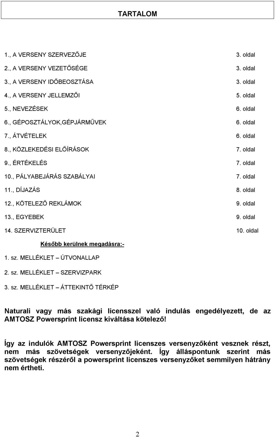 oldal 14. SZERVIZTERÜLET 10. oldal Később kerülnek megadásra:- 1. sz.