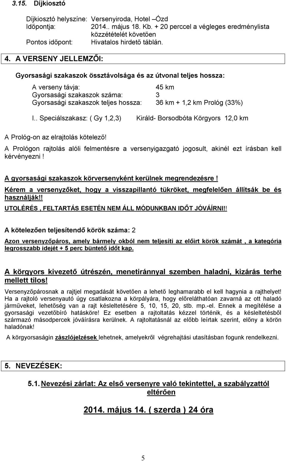 (33%) I.. Speciálszakasz: ( Gy 1,2,3) Királd- Borsodbóta Körgyors 12,0 km A Prológ-on az elrajtolás kötelező!