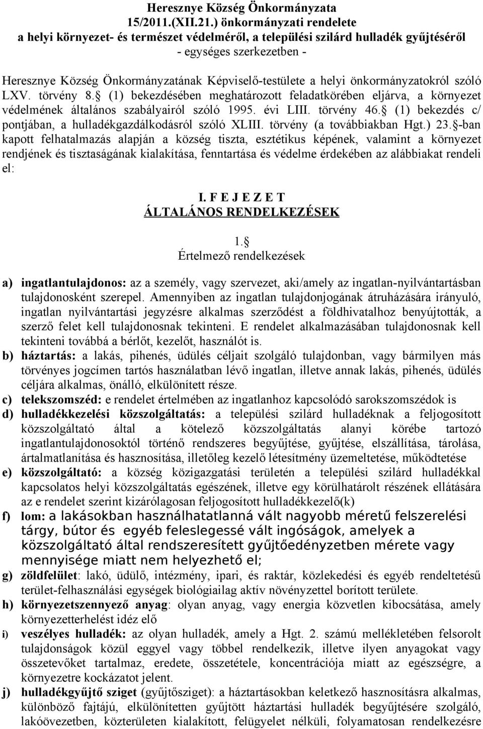 önkormányzatokról szóló LXV. törvény 8. (1) bekezdésében meghatározott feladatkörében eljárva, a környezet védelmének általános szabályairól szóló 1995. évi LIII. törvény 46.