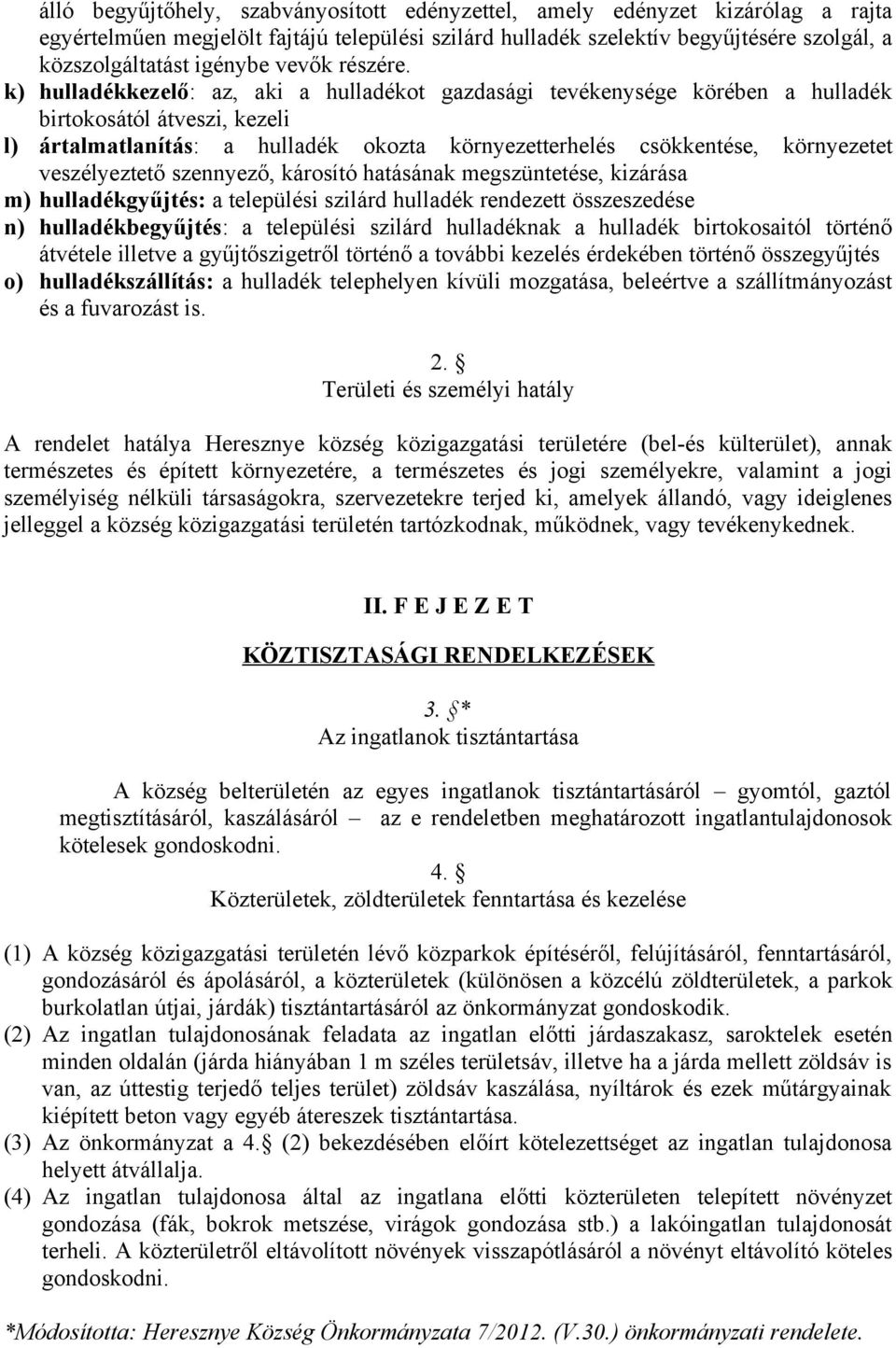 k) hulladékkezelő: az, aki a hulladékot gazdasági tevékenysége körében a hulladék birtokosától átveszi, kezeli l) ártalmatlanítás: a hulladék okozta környezetterhelés csökkentése, környezetet