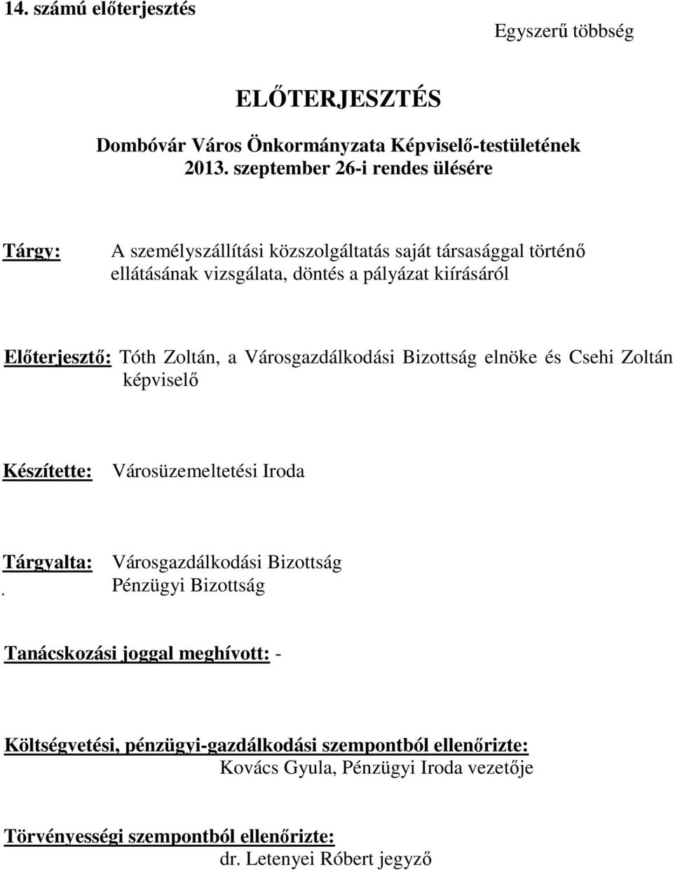 Előterjesztő: Tóth Zoltán, a Városgazdálkodási Bizottság elnöke és Csehi Zoltán képviselő Készítette: Városüzemeltetési Iroda Tárgyalta: Városgazdálkodási