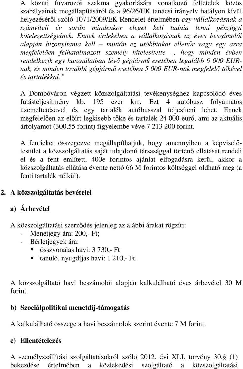 Ennek érdekében a vállalkozásnak az éves beszámolói alapján bizonyítania kell miután ez utóbbiakat ellenőr vagy egy arra megfelelően felhatalmazott személy hitelesítette, hogy minden évben