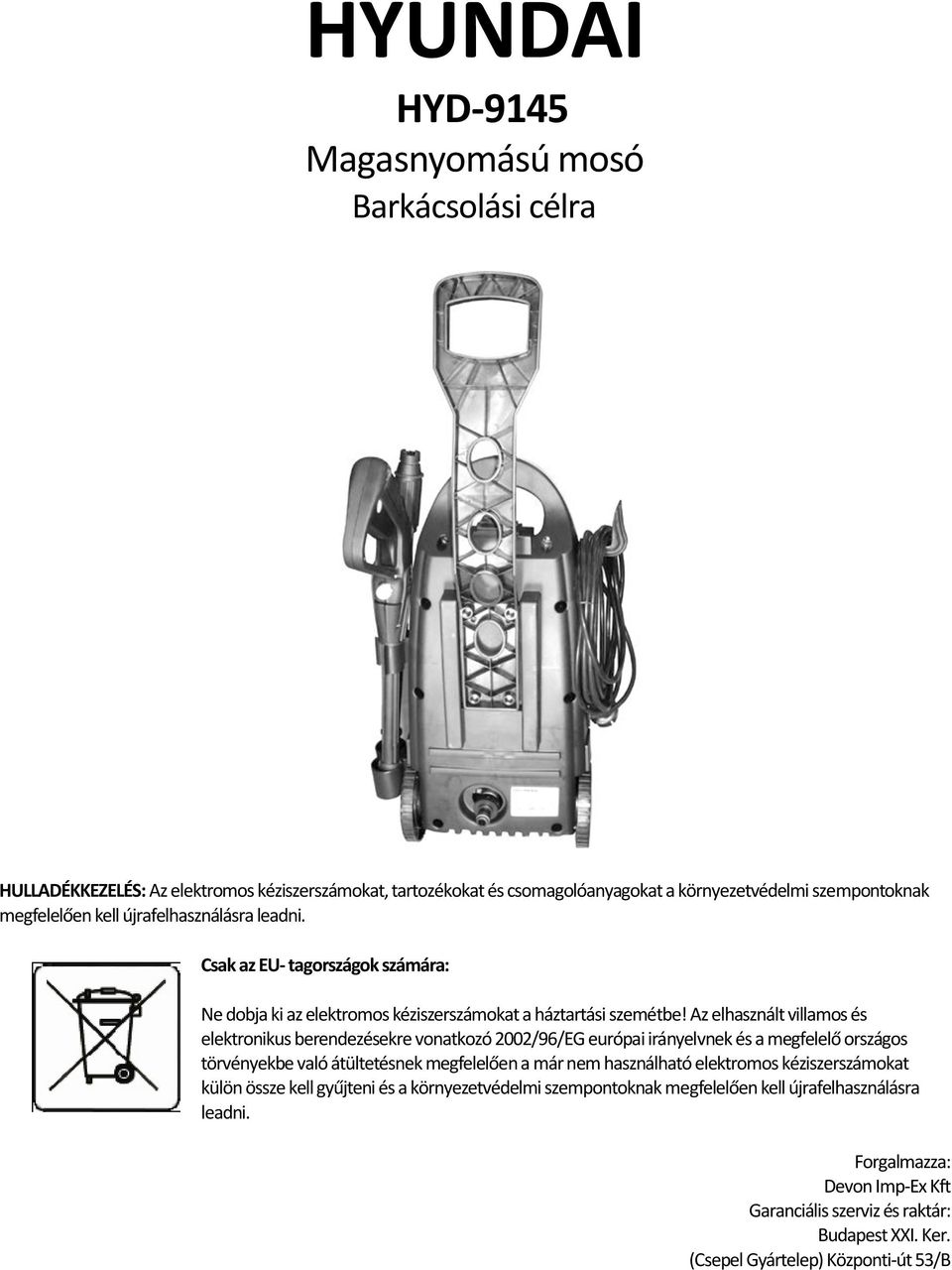 Az elhasznált villamos és elektronikus berendezésekre vonatkozó 2002/96/EG európai irányelvnek és a megfelelő országos törvényekbe való átültetésnek megfelelően a már nem használható