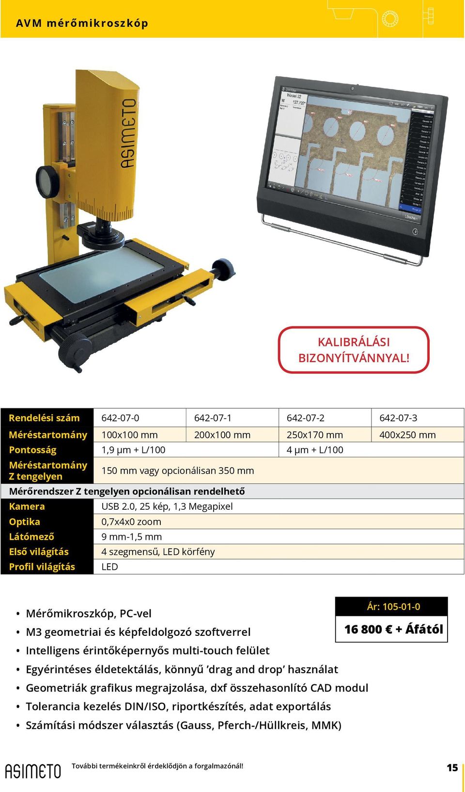 0, 25 kép, 1,3 Megapixel Optika 0,7x4x0 zoom Látómező 9 mm-1,5 mm Első világítás 4 szegmensű, LED körfény Profil világítás LED Ár: 105-01-0 Mérőmikroszkóp, PC-vel M3 geometriai és képfeldolgozó