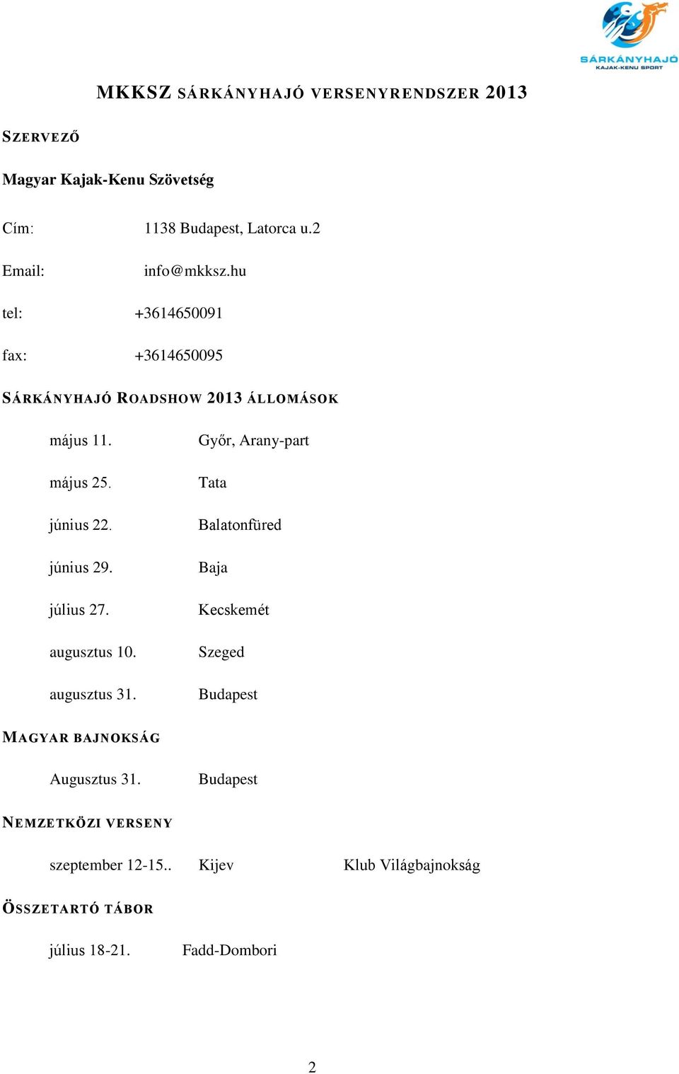 június 29. július 27. augusztus 10. augusztus 31.